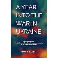 A year into the war in Ukraine : pre-conflict events, the NATO expansion effect, impacts, and statistics of the war in its 11th month. (Chronicles of the Russia-Ukraine War Book 1) A year into the war in Ukraine : pre-conflict events, the NATO expansion effect, impacts, and statistics of the war in its 11th month. (Chronicles of the Russia-Ukraine War Book 1) Kindle Paperback