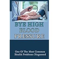 Bye High Blood Pressure: One Of The Most Common Health Problems Diagnosed