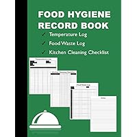 Food Hygiene Book: Food Hygiene Record Book | Contains Food/Fridge Temperature Log Book Record; Kitchen Cleaning Checklist & Food Waste Log (Perfect ... Restaurants, Caterers,…For Health And Safety