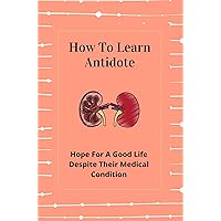 How To Learn Antidote: Hope For A Good Life Despite Their Medical Condition