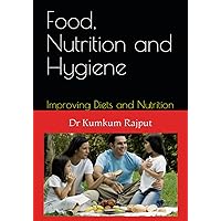 Food, Nutrition and Hygiene: Improving Diets and Nutrition Food, Nutrition and Hygiene: Improving Diets and Nutrition Paperback