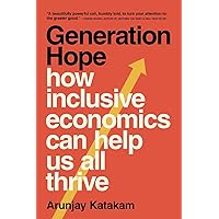 Generation Hope: How Inclusive Economics Can Help Us All Thrive Generation Hope: How Inclusive Economics Can Help Us All Thrive Kindle Paperback