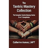 The Tantric Mastery Collection: The Complete Tantric Mastery Series 3-in-1 Complilation