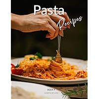 Pasta Recipes: Culinary Classroom Personal Cookbook & Recipe Journal: Book 9 (Home Chef Recipe Scrapbooks)