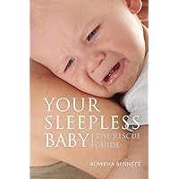 Your Sleepless Baby: The Rescue Guide (Your Baby Series) Your Sleepless Baby: The Rescue Guide (Your Baby Series) Paperback Kindle