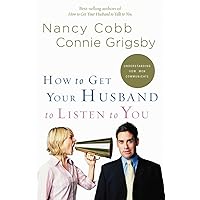 How to Get Your Husband to Listen to You: Understanding How Men Communicate How to Get Your Husband to Listen to You: Understanding How Men Communicate Paperback Kindle