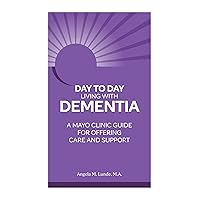 Day to Day Living With Dementia: A Mayo Clinic Guide for Offering Care and Support Day to Day Living With Dementia: A Mayo Clinic Guide for Offering Care and Support Paperback Kindle Audible Audiobook Audio CD