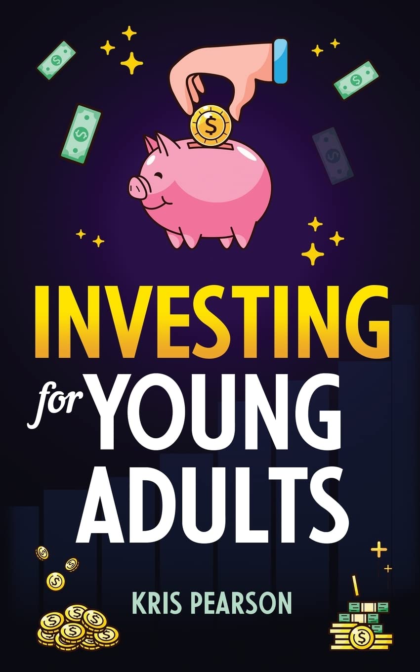 Investing for Young Adults: How to Earn, Save, Invest, Grow Your Money and Retire Early!