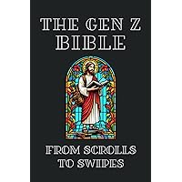 The Gen Z Bible - From Scrolls to Swipes: A ChatGPT Powered Journey. Old & New Testaments Remixed, Compressed and Served Fresh for Gen Z's Social Feed The Gen Z Bible - From Scrolls to Swipes: A ChatGPT Powered Journey. Old & New Testaments Remixed, Compressed and Served Fresh for Gen Z's Social Feed Paperback