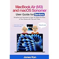 MacBook Air (M3) and macOS Sonomer User Guide for Seniors: Simplified and Illustrated to Help You Make the Most of Your Device with Tips and Tricks MacBook Air (M3) and macOS Sonomer User Guide for Seniors: Simplified and Illustrated to Help You Make the Most of Your Device with Tips and Tricks Kindle Paperback