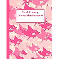 Shark Primary Composition Notebook: Handwriting Practice Paper With Dotted Mid Line And Drawing Space For Grades K-2 | Shark Draw And Write Journal For Kids | 120 Pages | 8.5 x 11 In | Blush Pink