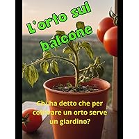 Guida pratica: l'orto sul balcone (Italian Edition) Guida pratica: l'orto sul balcone (Italian Edition) Kindle Paperback