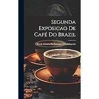 Segunda Exposicao De Café Do Brazil (Portuguese Edition) Segunda Exposicao De Café Do Brazil (Portuguese Edition) Hardcover Paperback