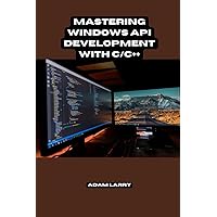Mastering Windows API Development with C/C++ Mastering Windows API Development with C/C++ Paperback Kindle