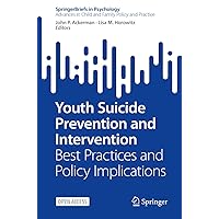 Youth Suicide Prevention and Intervention: Best Practices and Policy Implications (Advances in Child and Family Policy and Practice) Youth Suicide Prevention and Intervention: Best Practices and Policy Implications (Advances in Child and Family Policy and Practice) Kindle Paperback