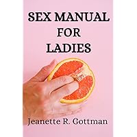SEX MANUAL FOR LADIES: The Ultimate Guide To become a seductress, Give Him amazing Oral Sex (BJ) Like A Porn star, A Sex Manual for Her SEX MANUAL FOR LADIES: The Ultimate Guide To become a seductress, Give Him amazing Oral Sex (BJ) Like A Porn star, A Sex Manual for Her Paperback Kindle