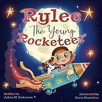Rylee The Young Rocketeer: A Kids Book About Imagination and Following Your Dreams (Young Rylee Series)