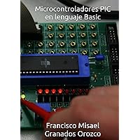 Microcontroladores PIC en lenguaje Basic (Spanish Edition) Microcontroladores PIC en lenguaje Basic (Spanish Edition) Hardcover Paperback