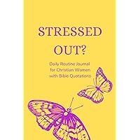 Stressed Out?: Daily Routine Journal for Christian Women. Bible Quotations on Fear and Anxiety Stressed Out?: Daily Routine Journal for Christian Women. Bible Quotations on Fear and Anxiety Paperback