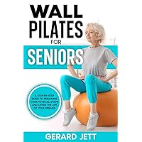 Wall Pilates for Seniors: A step-by-step guide to regaining your physical shape and living the life of your dreams Wall Pilates for Seniors: A step-by-step guide to regaining your physical shape and living the life of your dreams Kindle Hardcover Paperback