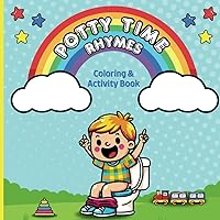 Potty Time Rhymes Coloring & Activity Book: Engaging Coloring Pages and Activities for Potty Training Toddlers