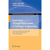 Evaluation of Novel Approaches to Software Engineering: 9th International Conference, ENASE 2014, Lisbon, Portugal, April 28-30, 2014. Revised Selected ... Computer and Information Science Book 551) Evaluation of Novel Approaches to Software Engineering: 9th International Conference, ENASE 2014, Lisbon, Portugal, April 28-30, 2014. Revised Selected ... Computer and Information Science Book 551) Kindle Paperback