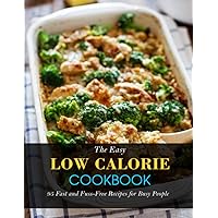 The Easy Low Calorie Cookbook: 95 Fast and Fuss-Free Recipes for Busy People The Easy Low Calorie Cookbook: 95 Fast and Fuss-Free Recipes for Busy People Paperback Kindle