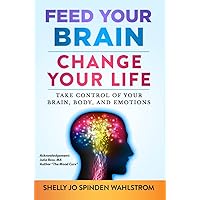 Feed Your Brain Change Your Life: Take Control of Your Brain, Body and Emotions Feed Your Brain Change Your Life: Take Control of Your Brain, Body and Emotions Kindle Paperback Audible Audiobook