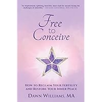 Free to Conceive: How to Reclaim Your Fertility and Restore Your Inner Peace Free to Conceive: How to Reclaim Your Fertility and Restore Your Inner Peace Paperback Kindle Hardcover