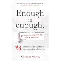 Enough is enough | Yes, you're in a relationship with a narcissist: 32 undeniable signs you're in a toxic narcissistic relationship + How to step-by-step get on the path of narcissistic abuse recovery Enough is enough | Yes, you're in a relationship with a narcissist: 32 undeniable signs you're in a toxic narcissistic relationship + How to step-by-step get on the path of narcissistic abuse recovery Paperback Kindle Audible Audiobook