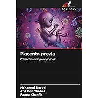 Placenta previa: Profilo epidemiologico e prognosi (Italian Edition)