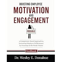 Boosting Employee Motivation and Engagement: A Competency-Based Approach to Increasing Employee Performance by Focusing on the Work Climate (Competency-Based Workbooks for Structured Learning) Boosting Employee Motivation and Engagement: A Competency-Based Approach to Increasing Employee Performance by Focusing on the Work Climate (Competency-Based Workbooks for Structured Learning) Paperback Kindle Hardcover