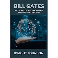 Bill Gates: Más De 50 Hechos No Contados Y La Evolución De Un Visionario (Fresh Biographies) (Spanish Edition)