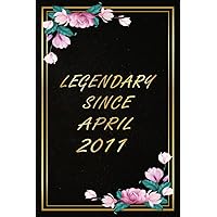 Legendary Since April 2011: Happy 11th Birthday Notebook Journal For Girls Born In April 2011 / Unique Birthday Present Ideas for 11 Years Old Her, ... Write In, 120 Pages, 6x9 Matte Finish Cover
