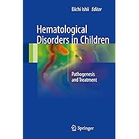 Hematological Disorders in Children: Pathogenesis and Treatment Hematological Disorders in Children: Pathogenesis and Treatment Kindle Hardcover Paperback
