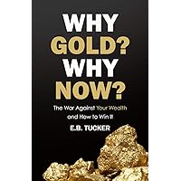 Why Gold? Why Now?: The War Against Your Wealth and How to Win It Why Gold? Why Now?: The War Against Your Wealth and How to Win It Paperback Audible Audiobook Kindle Hardcover