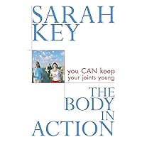 The Body in Action: You Can Keep Your Joints Young The Body in Action: You Can Keep Your Joints Young Kindle Paperback