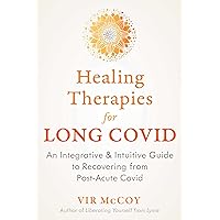 Healing Therapies for Long Covid: An Integrative and Intuitive Guide to Recovering from Post-Acute Covid Healing Therapies for Long Covid: An Integrative and Intuitive Guide to Recovering from Post-Acute Covid Paperback Kindle