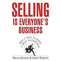 Selling is Everyone's Business: What it Takes to Create a Great Salesperson Selling is Everyone's Business: What it Takes to Create a Great Salesperson Hardcover Kindle Digital