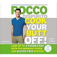 Cook Your Butt Off!: Lose Up to a Pound a Day with Fat-Burning Foods and Gluten-Free Recipes Cook Your Butt Off!: Lose Up to a Pound a Day with Fat-Burning Foods and Gluten-Free Recipes Hardcover Audible Audiobook Kindle Audio CD