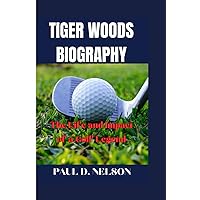 TIGER WOODS BIOGRAPHY: The Life and Impact of a Golf Legend TIGER WOODS BIOGRAPHY: The Life and Impact of a Golf Legend Paperback Kindle