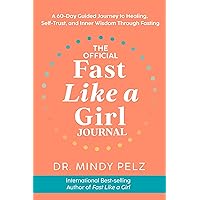The Official Fast Like a Girl Journal: A 60-Day Guided Journey to Healing, Self-Trust, and Inner Wisdom Through Fasting The Official Fast Like a Girl Journal: A 60-Day Guided Journey to Healing, Self-Trust, and Inner Wisdom Through Fasting Diary