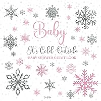 Baby It’s Cold Outside Baby Shower Guest Book: A keepsake for little girl to preserve wishes ,advice and gifts ,perfect for the winter season with pink and silver snowflakes design