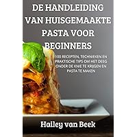 de Handleiding Van Huisgemaakte Pasta Voor Beginners (Dutch Edition)
