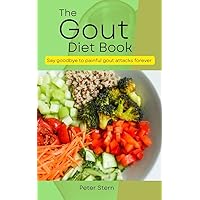 The Gout Diet Book : Your Gout diet and gout treatment. Say goodbye to gout forever.