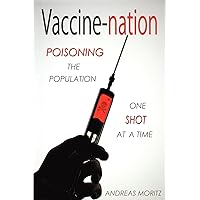 Vaccine-nation: Poisoning the Population, One Shot at a Time Vaccine-nation: Poisoning the Population, One Shot at a Time Paperback Kindle