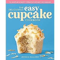 The Deliciously Easy Cupcake Cookbook: 75 Simple & Tasty Treats for Any Occasion The Deliciously Easy Cupcake Cookbook: 75 Simple & Tasty Treats for Any Occasion Paperback Kindle