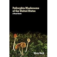 Psilocybin Mushrooms of The United States: A Visual Guide Psilocybin Mushrooms of The United States: A Visual Guide Paperback Kindle Hardcover