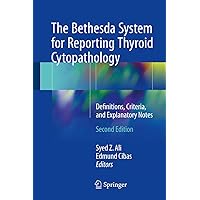 The Bethesda System for Reporting Thyroid Cytopathology: Definitions, Criteria, and Explanatory Notes The Bethesda System for Reporting Thyroid Cytopathology: Definitions, Criteria, and Explanatory Notes Paperback Kindle