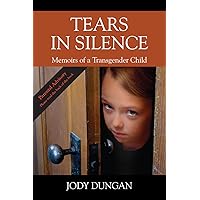 Tears in Silence: Memoirs of a Transgender Child Tears in Silence: Memoirs of a Transgender Child Kindle Paperback
